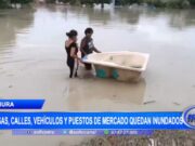 Piura: casas, calles, vehículos y puestos de mercado quedan inundados