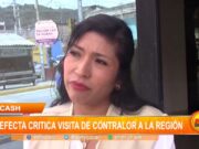 Áncash: prefecta critica visita de contralor a la región
