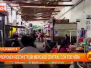 Cajamarca: proponen reconstruir Mercado Central con cochera