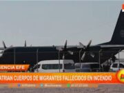 Agencia efe: repatrian cuerpos de migrantes fallecidos en incendio