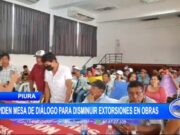 Piura: piden mesa de diálogo para disminuir extorsiones en obras