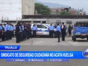 Trujillo: sindicato de Seguridad Ciudadana no acata huelga