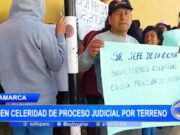 Cajamarca: vecinos piden celeridad de proceso judicial por terreno