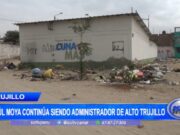 Trujillo: Raúl Moya continúa siendo administrador de Alto Trujilo