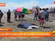 Trujillo: hallan cuerpo de adolescente que se ahogó en playa San Borja