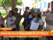 Trujillo: no pagan sueldo a 26 trabajadores de Alto Trujillo