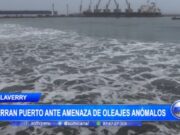 Oleajes Anómalos Obligan al Cierre del Puerto de Salaverry