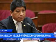 Trujillo Defiende Elección de Josué Gutiérrez como Defensor del Pueblo en Perú