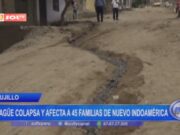 Colapso de desagüe en Trujillo afecta a 45 familias de Nuevo Indoamérica