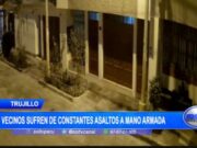 Vecinos Aterrorizados: Asaltos Armados Diarios en Trujillo