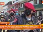 La Libertad: Solicitan apoyo militar para combatir creciente ola de criminalidad