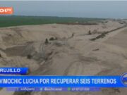 La Libertad: Chavimochic en Batalla Legal para Recuperar Seis Terrenos Usurpados