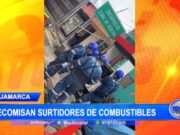 Decomisan Surtidores en Operativo Contra Comercio Informal de Combustible en Cajamarca