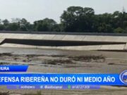 Piura: Colapso del segundo tramo de defensa ribereña en menos de medio año