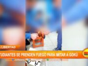 La Libertad: estudiantes se prenden fuego para imitar a Gokú