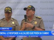 Trujillo: General Ríos Tirabanti responde a alcaldes que piden su cambio