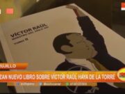 Nuevo Libro Revela Aspectos Inéditos de Víctor Raúl Haya de la Torre