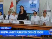 Nacional: Ministra de Salud advierte aumento alarmante de Casos de Dengue