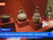Museo de Arqueología de UNT en Trujillo abre gratis al público en horario nocturno