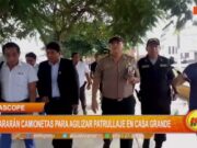 Ascope: Intensificarán Patrullaje en Casa Grande tras Reparación de Camionetas