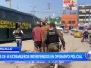 Trujillo: más de 40 extranjeros intervenidos en operativo policial