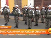 Ejército Apoyará a Policía en Operativos por Estado de Emergencia en La Libertad