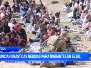 Internacional: EE.UU. implementará medidas más drásticas para migrantes