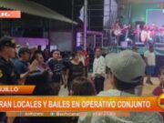 Operativo conjunto cierra locales y bailes no autorizados en Trujillo