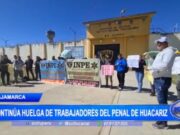 Trabajadores del Penal de Huacariz Persisten en Huelga Exigiendo Mejores Condiciones Laborales