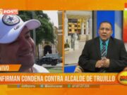 Confirmada Segunda Instancia de Condena Contra Alcalde de Trujillo, Arturo Fernández