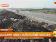 Trujillo: buscan eliminar desmonte de zona intangible de Chan Chan