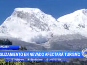 Deslizamiento en nevado de Áncash afecta turismo de montaña y preocupa a autoridades