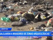 Desalojarán invasores de zonas arqueológicas en la región La Libertad, el daño es irreparable