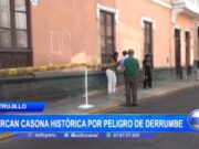 Antigua Casona en Trujillo Clausurada por Riesgo de Derrumbe Inminente