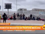 Incrementan migrantes en frontera mexicana