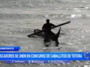 Pescadores se unen en emocionante concurso de caballitos de totora en Huanchaco