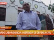 Trujillo: Ricardo Lazo renuncia a gerencia de Defensa Civil