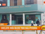 Chiclayo: niña muere tras balacera