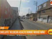 Chiclayo: recrean asalto donde murió niño