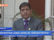 Investigan licencia laboral del consejero de Pataz en Trujillo