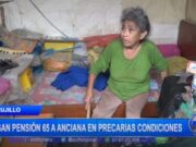 Trujillo: niegan Pensión 65 a anciana en precarias condiciones