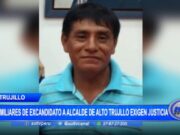 Trujillo: familiares de excandidato a alcalde de Alto Trujllo exigen justicia