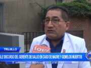 Trujillo: doble discurso de el gerente de Salud en caso de madre y gemelos muertos