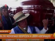Internacionales: pueblos indígenas despiden a líder asesinado
