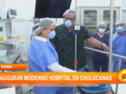Piura: inauguran moderno hospital en Chulucanas