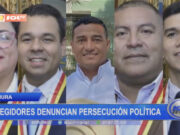 Piura: regidores denuncian persecución política