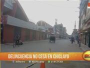 Ola de Robos en Pleno Centro de Chiclayo Desata Alarma