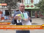 La Libertad: Acuña y Llempén denunciados por caso “títulos falsos”