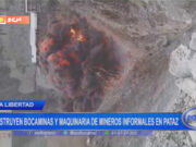 La Libertad: destruyen bocaminas y maquinaria de mineros informales en Pataz