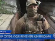 Internacional: Ucrania contiene ataques rusos sobre nudo ferroviario